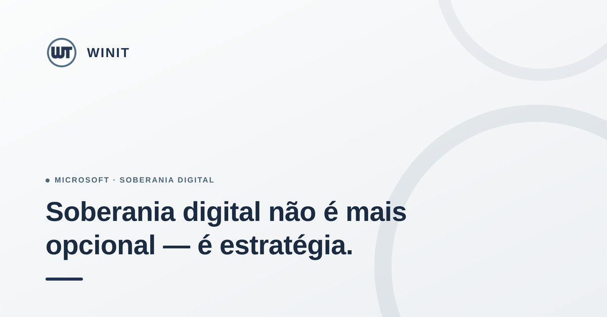 Soberania digital não é mais opcional — é estratégia.